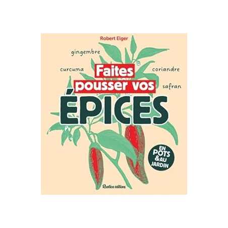 Faites pousser vos épices - Elger Robert
