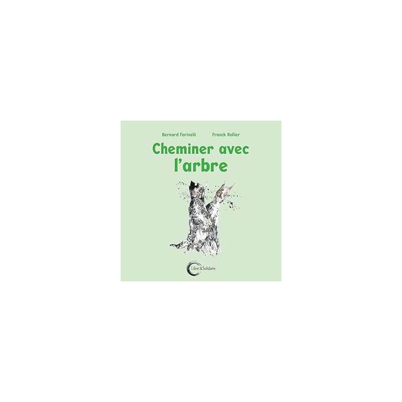 Cheminer avec l'arbre - Farinelli Bernard