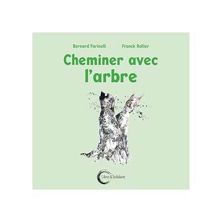 Cheminer avec l'arbre - Farinelli Bernard