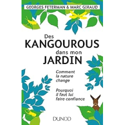 Des kangourous dans mon jardin : Comment la nature change - Pourquoi il faut lui faire confiance - Feterman/Giraud