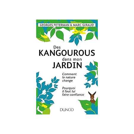 Des kangourous dans mon jardin : Comment la nature change - Pourquoi il faut lui faire confiance - Feterman/Giraud