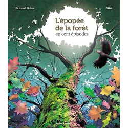 L'épopée de la forêt en 100 épisodes - Fichou/Nikol/Gaudrat