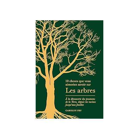 Les arbres - A la découverte des poumons de la Terre, depuis les racines jusqu'aux feuilles - Fry Carolyn