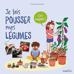 Je fais pousser mes légumes - Goustiakov/Pham