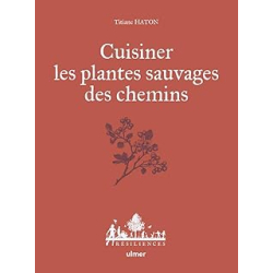 Cuisiner les plantes sauvages des chemins - Haton/Le Toquin
