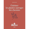 Cuisiner les plantes sauvages des chemins - Haton/Le Toquin