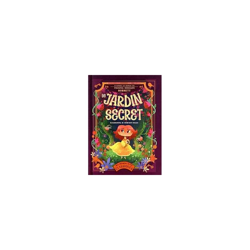 Le jardin secret - d'après le roman de Frances Hodgson Burnett - Hodgson Burnett