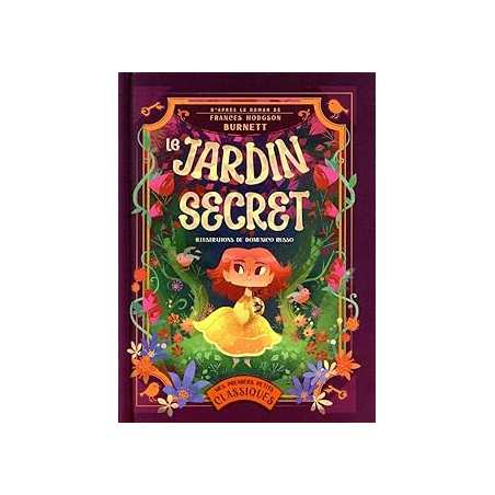 Le jardin secret - d'après le roman de Frances Hodgson Burnett - Hodgson Burnett