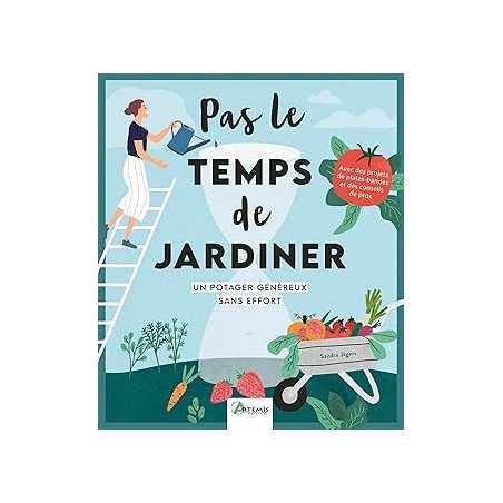 Pas le temps de jardiner - Un potager généreux sans effort - Jagers Sandra