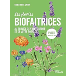 Les plantes biofaitrices - Jarry Christophe