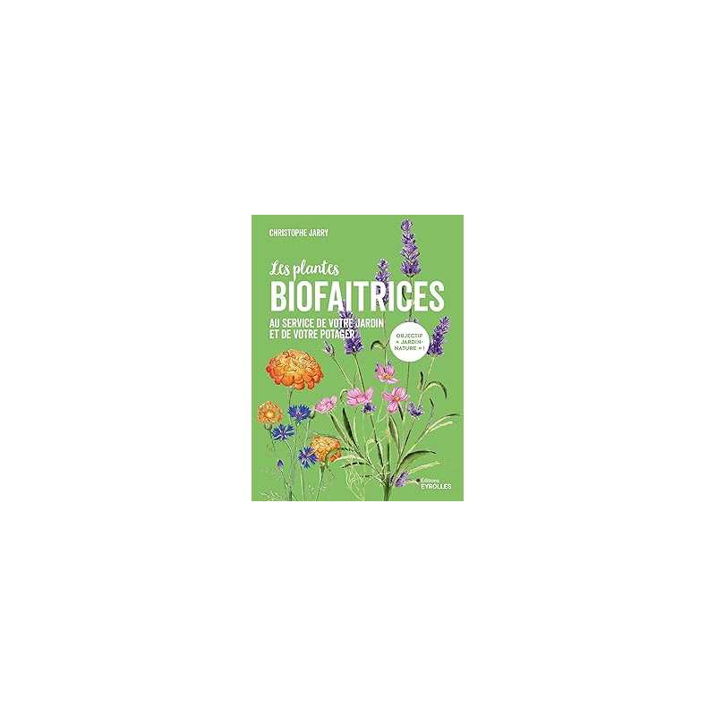 Les plantes biofaitrices - Jarry Christophe