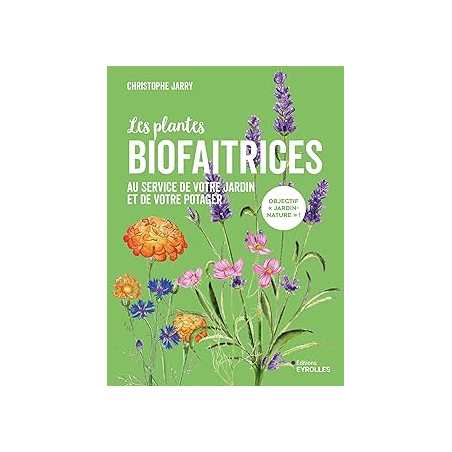 Les plantes biofaitrices - Jarry Christophe
