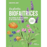 Les plantes biofaitrices - Jarry Christophe