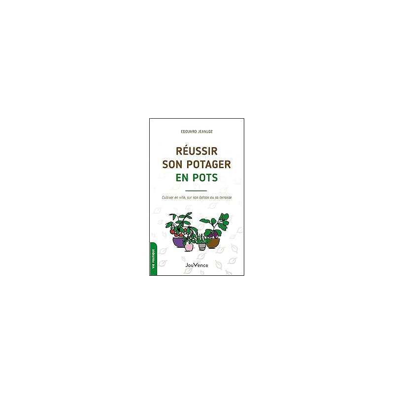 Réussir son potager en pots - Jeanloz Edouard