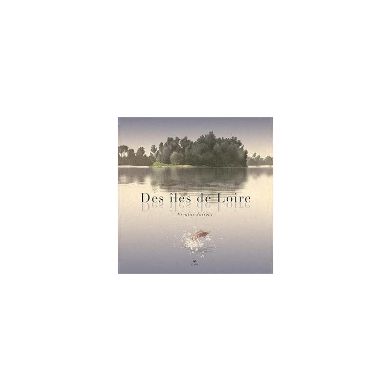 Des îles de Loire - Jolivot Nicolas