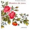 Histoires de roses - Joyaux Francois