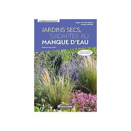 Jardins secs, s'adapter au manque d'eau - Nouvelle édition revue et enrichie - Lapouge-Dejean/Jones