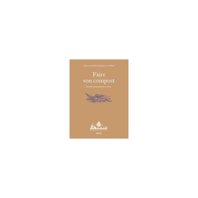 Faire son compost - Recettes pour nourrir la terre - Lee Wong/Marras