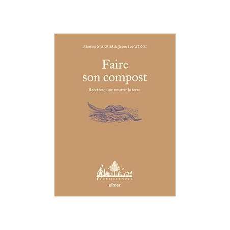 Faire son compost - Recettes pour nourrir la terre - Lee Wong/Marras