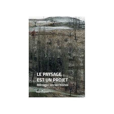 Le paysage est un projet : Ménager les territoires - Les Co-Paysagistes