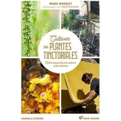 Cultiver les plantes tinctoriales - Marquet/Dartigeas