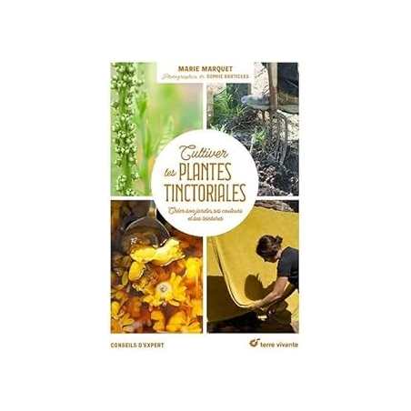 Cultiver les plantes tinctoriales - Marquet/Dartigeas