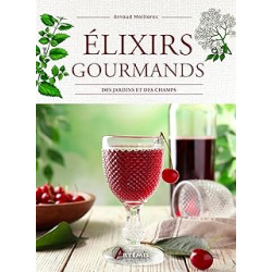 Elixirs gourmands des jardins et des champs - Meillarec Arnaud