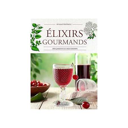 Elixirs gourmands des jardins et des champs - Meillarec Arnaud