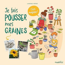 Je fais pousser mes graines, c'est magique - Meriat Laurence