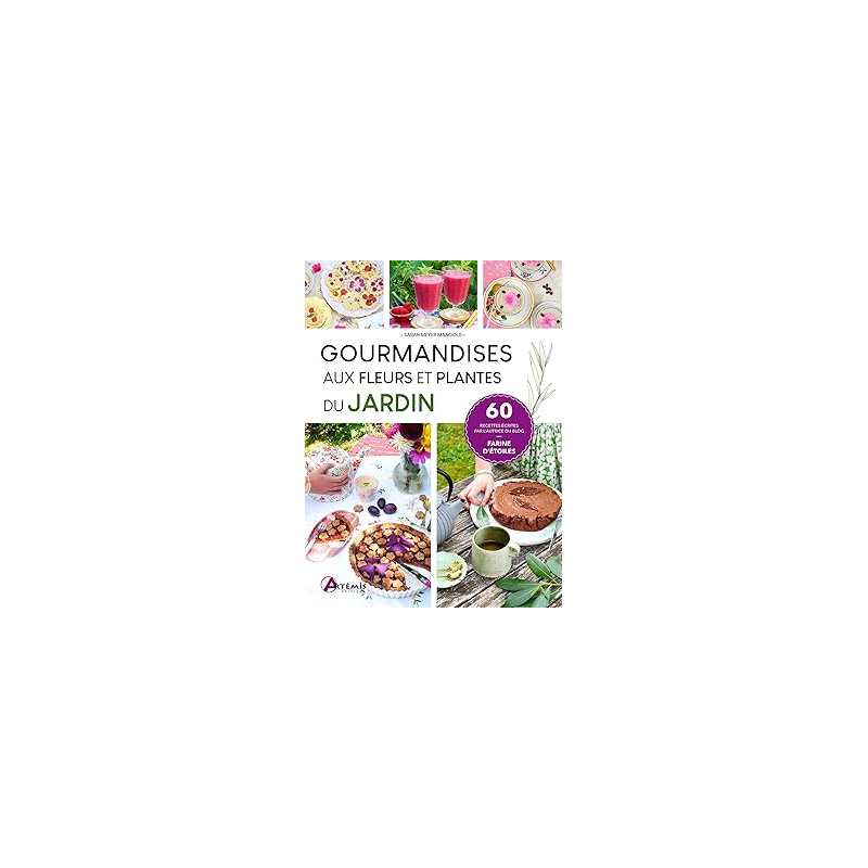 Gourmandises aux fleurs et plantes du jardin - Meyer Mangold Sarah