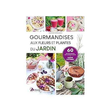 Gourmandises aux fleurs et plantes du jardin - Meyer Mangold Sarah