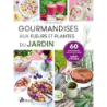Gourmandises aux fleurs et plantes du jardin - Meyer Mangold Sarah