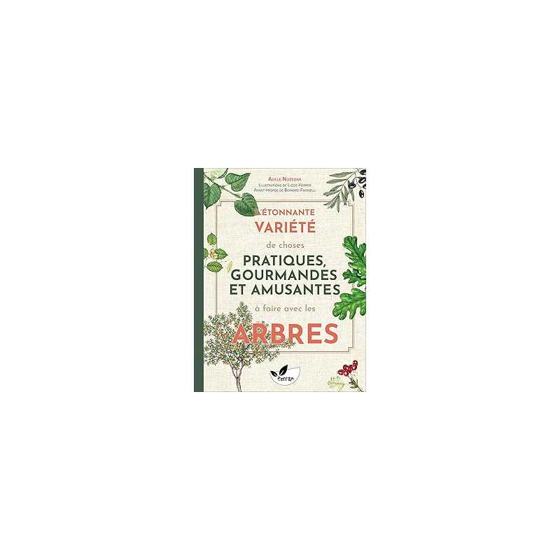 L'étonnante variété de choses pratiques, gourmandes et amusantes à faire avec les arbres - Nozedar/Harper