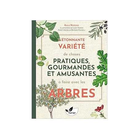 L'étonnante variété de choses pratiques, gourmandes et amusantes à faire avec les arbres - Nozedar/Harper