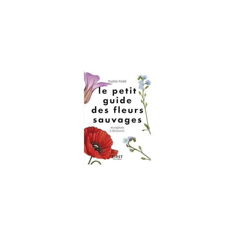 Le petit guide des fleurs sauvages - Padie Sophie