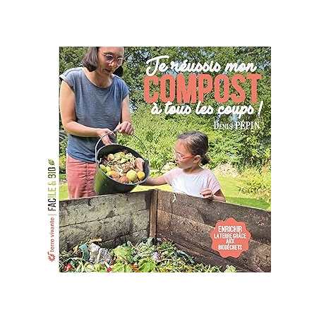 Je réussis mon compost à tous les coups ! - Pepin Denis