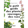 Le petit guide des plantes sauvages des rues - 70 espèces à decouvrir - Peyrot/Herzog