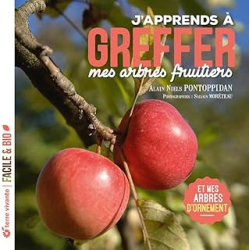 J'apprends à greffer mes arbres fruitiers - nouvelle édition - Pontoppidan/Moreteau