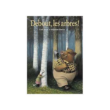 Debout, les arbres ! - Poulin/Norac