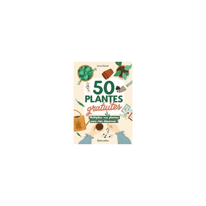 50 plantes gratuites, multiplier vos plantes sans rien dépenser ! - Renault Laurent