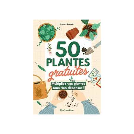 50 plantes gratuites, multiplier vos plantes sans rien dépenser ! - Renault Laurent