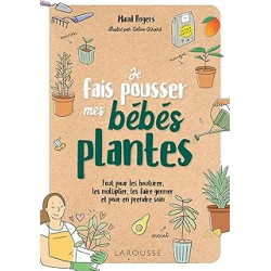 Je fais pousser mes bébés plantes - Rogers Maud