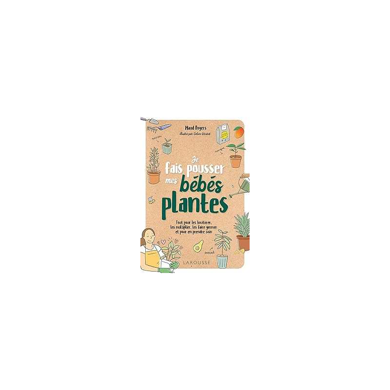 Je fais pousser mes bébés plantes - Rogers Maud