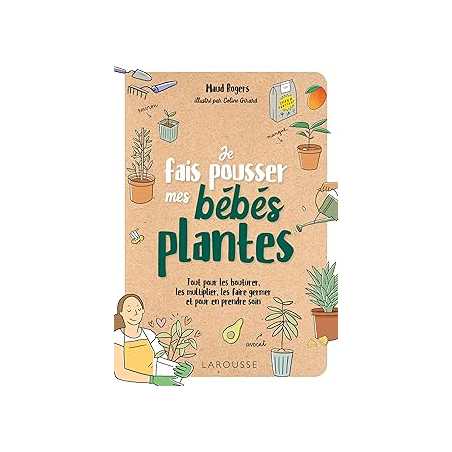 Je fais pousser mes bébés plantes - Rogers Maud