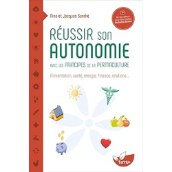 Réussir son autonomie avec les principes de la permaculture - alimentation, santé, énergie, finance, relations - Sandre