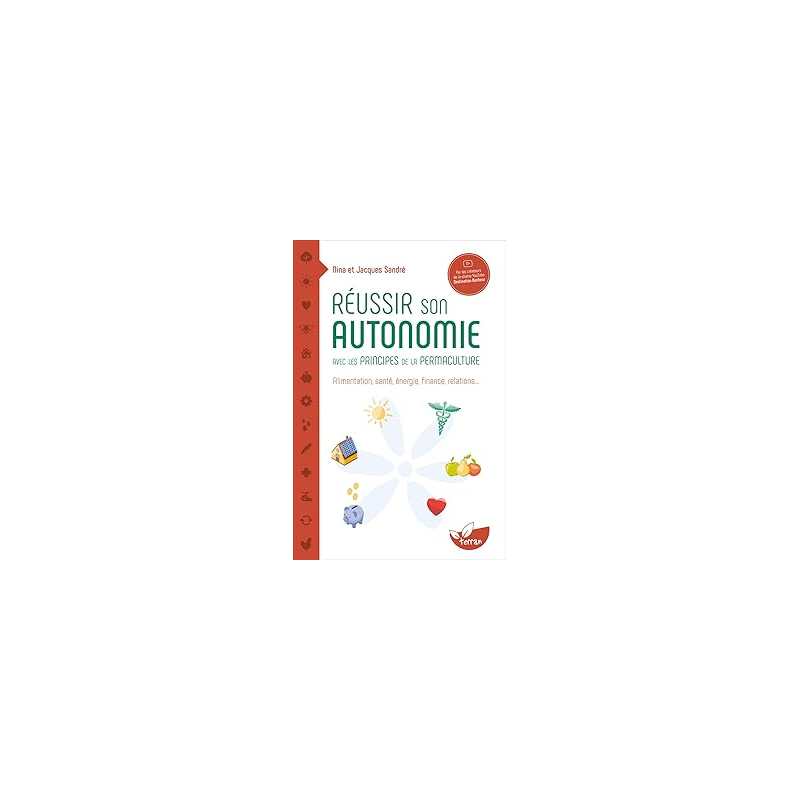 Réussir son autonomie avec les principes de la permaculture - alimentation, santé, énergie, finance, relations - Sandre