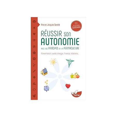 Réussir son autonomie avec les principes de la permaculture - alimentation, santé, énergie, finance, relations - Sandre