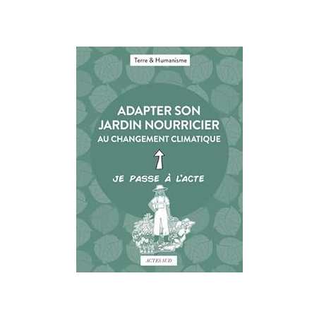 Adapter son jardin nourricier au changement climatique - Terre Et Humanisme
