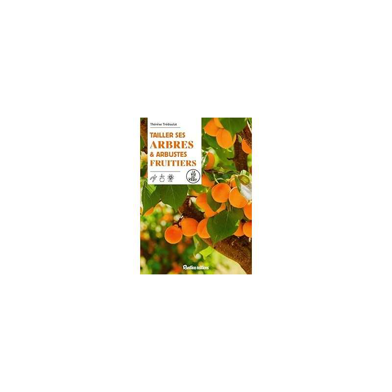 Tailler ses arbres et arbustes fruitiers - Tredoulat Therese
