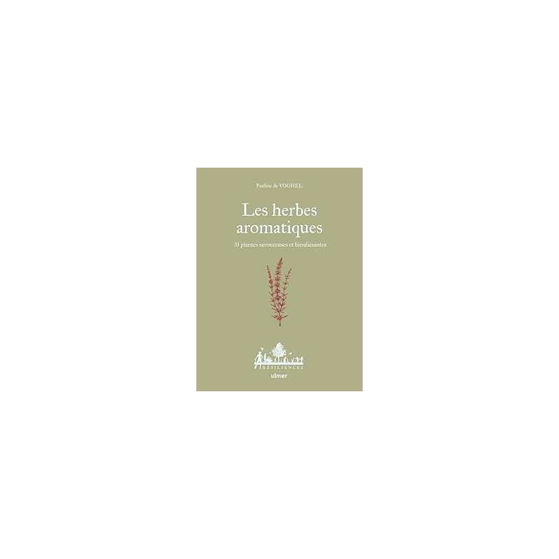 Les herbes aromatiques - 33 plantes savoureuses et bienfaisantes - Voghel/Le Toquin